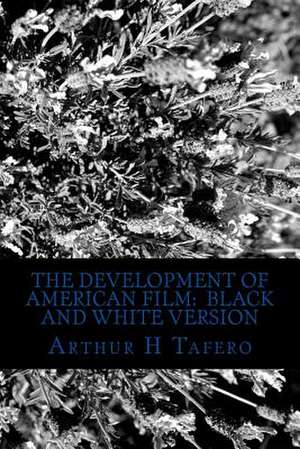 The Development of American Film de Tafero, Arthur H.