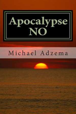 Apocalypse No de Michael Adzema