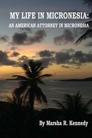 My Life in Micronesia de Marsha R. Kennedy