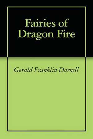 Fairies of Dragon Fire de Gerald Franklin Darnell