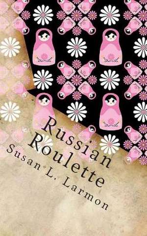 Russian Roulette de Susan L. Larmon