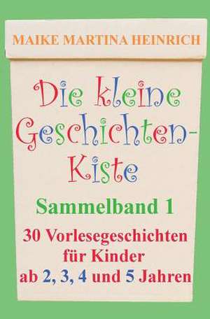 Die Kleine Geschichtenkiste - Sammelband 1 de Maike Martina Heinrich