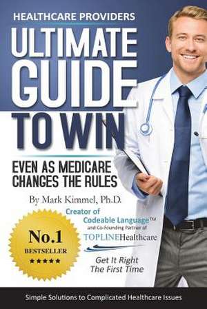 Health Care Providers Ultimate Guide to Win de Mark Kimmel Ph. D.