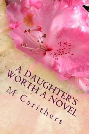 A Daughter's Worth a Novel de MS M. Carithers