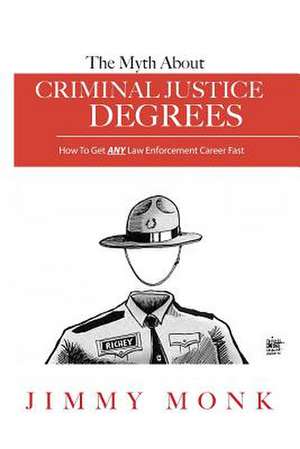 The Myth about Criminal Justice Degrees de Jimmy Monk