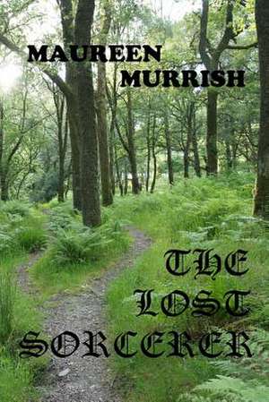 The Lost Sorcerer de Maureen Murrish