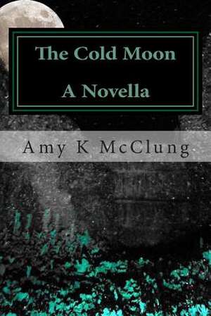 The Cold Moon de Mrs Amy K. McClung