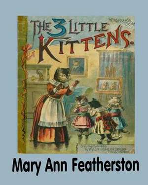 The 3 Little Kittens de Mary Ann Featherston