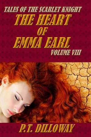 The Heart of Emma Earl (Tales of the Scarlet Knight #8) de P. T. Dilloway