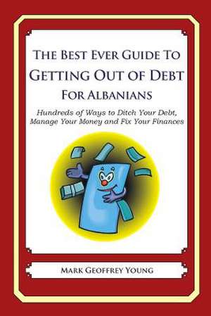 The Best Ever Guide to Getting Out of Debt for Albanians de Mark Geoffrey Young