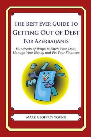 The Best Ever Guide to Getting Out of Debt for Azerbaijanis de Mark Geoffrey Young