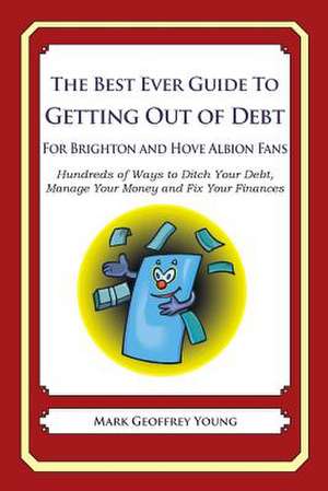 The Best Ever Guide to Getting Out of Debt for Brighton and Hove Albion Fans de Mark Geoffrey Young