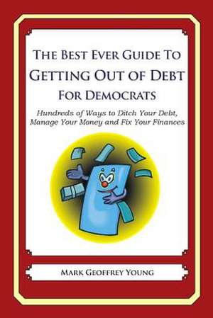 The Best Ever Guide to Getting Out of Debt for Democrats de Mark Geoffrey Young