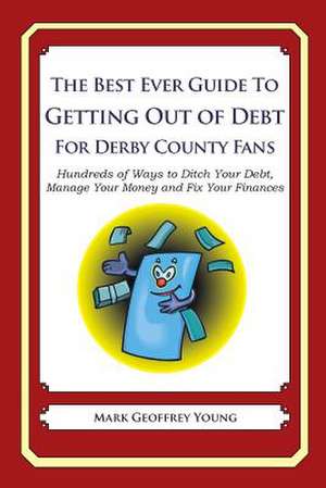 The Best Ever Guide to Getting Out of Debt for Derby County Fans de Mark Geoffrey Young