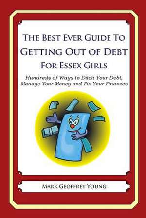 The Best Ever Guide to Getting Out of Debt for Essex Girls de Mark Geoffrey Young