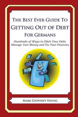 The Best Ever Guide to Getting Out of Debt for Germans de Mark Geoffrey Young