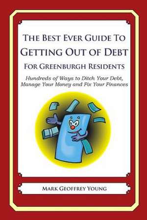 The Best Ever Guide to Getting Out of Debt for Greenburgh Residents de Mark Geoffrey Young