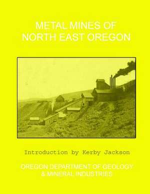 Metal Mines of North East Oregon de Mineral Industries, Oregon Department of