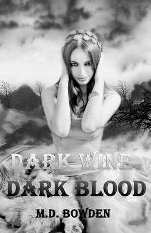 Dark Wine & Dark Blood de M. D. Bowden