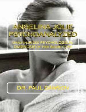 Angelina Jolie Psychoanalyzed de Dr Paul Dawson