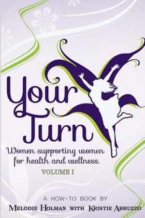 Your Turn, Women Supporting Women for Health and Wellness Volume I: Hundreds of Ways to Ditch Your Debt, Manage Your Money and Fix Your Finances de Melodie Holman