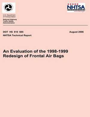 An Evaluation of the 1998-1999 Redesign of Frontal Air Bags de National Highway Traffic Safety Administ