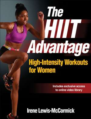 The HIIT Advantage – High–Intensity Workouts for Women de Irene Lewis–mccormick