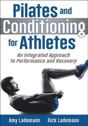 Pilates and Conditioning for Athletes – An Integrated Approach to Performance and Recovery de Amy Lademann