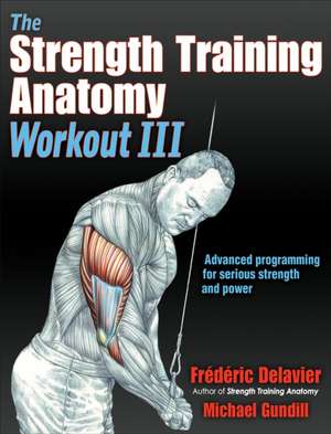 The Strength Training Anatomy Workout III – Maximizing Results with Advanced Training Techniques de Frederic Delavier