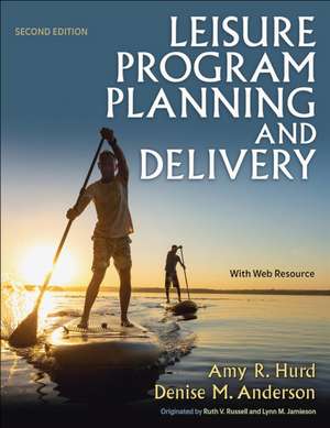 Leisure Program Planning and Delivery de Amy R. Hurd