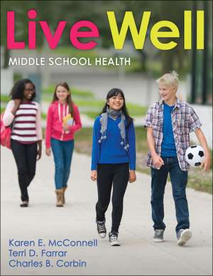 Live Well Middle School Health de Karen E. Mcconnell