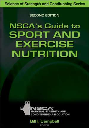 NSCA`s Guide to Sport and Exercise Nutrition de Bill Campbell