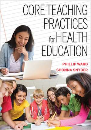 Core Teaching Practices for Health Education de Phillip Ward