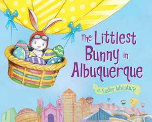 The Littlest Bunny in Albuquerque: An Easter Adventure de Lily Jacobs