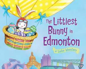 The Littlest Bunny in Edmonton: An Easter Adventure de Lily Jacobs