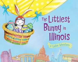 The Littlest Bunny in Illinois: An Easter Adventure de Lily Jacobs