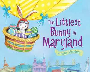 The Littlest Bunny in Maryland: An Easter Adventure de Lily Jacobs