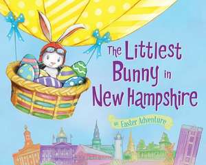 The Littlest Bunny in New Hampshire: An Easter Adventure de Lily Jacobs