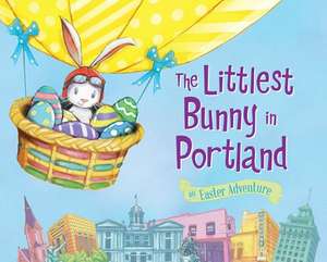 The Littlest Bunny in Portland: An Easter Adventure de Lily Jacobs