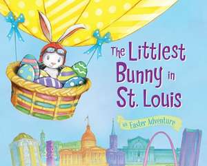 The Littlest Bunny in St. Louis: An Easter Adventure de Lily Jacobs