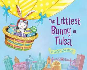 The Littlest Bunny in Tulsa: An Easter Adventure de Lily Jacobs