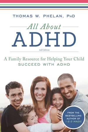 All About ADHD: A Family Resource for Helping Your Child Succeed with ADHD de Thomas Phelan PhD