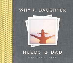 Why a Daughter Needs a Dad de Gregory Lang