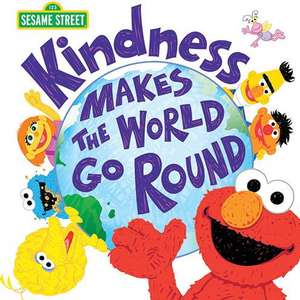 Kindness Makes the World Go Round de Sesame Workshop