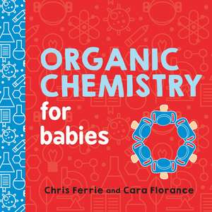 Organic Chemistry for Babies de Cara Florance