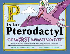 P Is for Pterodactyl: The Worst Alphabet Book Ever de Chris Carpenter