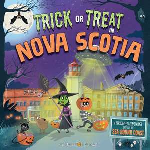 Trick or Treat in Nova Scotia: A Halloween Adventure Through the Sea-Bound Coast de Eric James