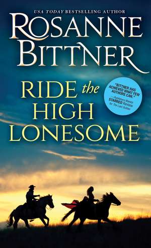 Ride the High Lonesome de Rosanne Bittner