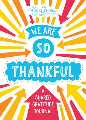 We Are So Thankful: A Shared Gratitude Journal de Katie Clemons