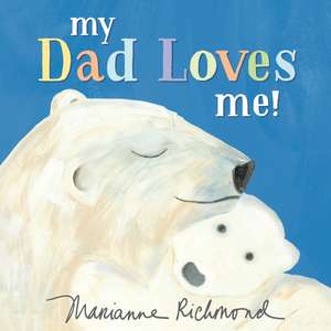 My Dad Loves Me! de Marianne Richmond